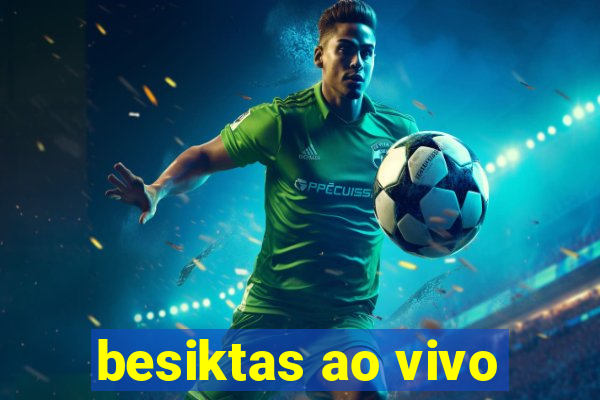 besiktas ao vivo